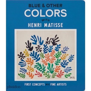 Blue & Other Colors - (First Concepts with Fine Artists) by  Phaidon Editors (Board Book) - 1 of 1