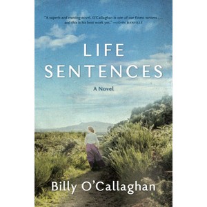Life Sentences - by  Billy O'Callaghan (Hardcover) - 1 of 1