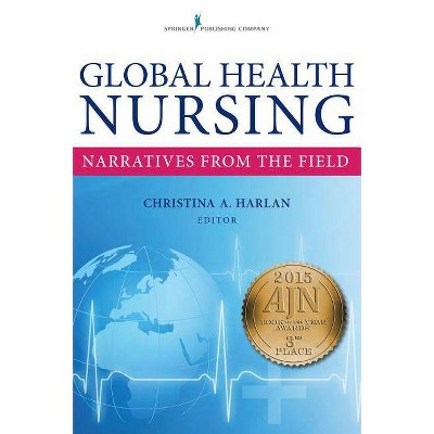 Global Health Nursing - by  Christina Harlan (Paperback)