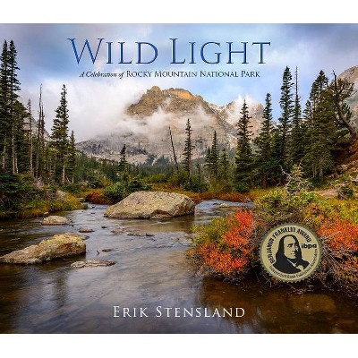 Wild Light: A Celebration of Rocky Mountain National Park - by  Erik Stensland (Hardcover)