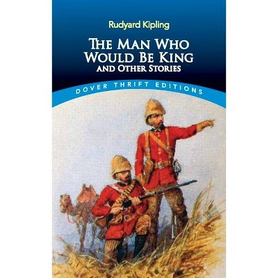 The Man Who Would Be King - (Dover Thrift Editions) by  Rudyard Kipling (Paperback)