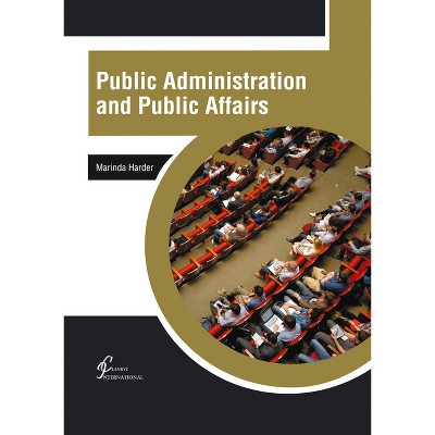 Public Administration and Public Affairs - by  Marinda Harder (Hardcover)