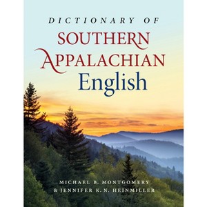 Dictionary of Southern Appalachian English - by  Michael B Montgomery & Jennifer K N Heinmiller (Hardcover) - 1 of 1