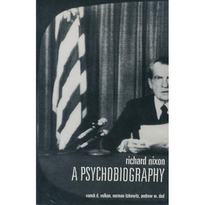 Richard Nixon - by  Vamik Volkan & Norman Itzkowitz & Andrew Dod (Paperback)