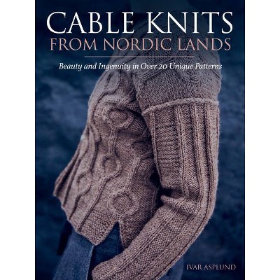 Cable Knits from Nordic Lands - by  Ivar Asplund (Hardcover)