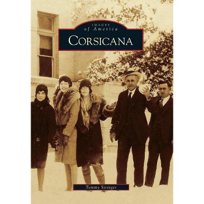 Corsicana - (Images of America (Arcadia Publishing)) by  Tommy Stringer (Paperback)