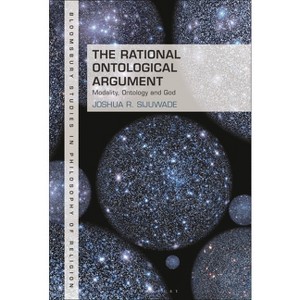 The Rational Ontological Argument - (Bloomsbury Studies in Philosophy of Religion) by  Joshua R Sijuwade (Hardcover) - 1 of 1