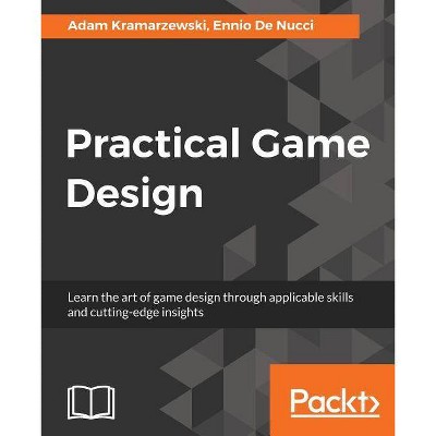 Practical Game Design - by  Adam Kramarzewski & Ennio de Nucci (Paperback)