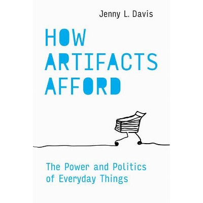 How Artifacts Afford - (Design Thinking, Design Theory) by  Jenny L Davis (Hardcover)