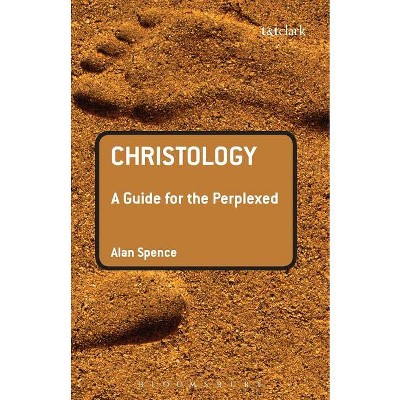 Christology: A Guide for the Perplexed - (Guides for the Perplexed) by  Alan J Spence (Paperback)