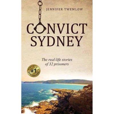 Convict Sydney - by  Jennifer Twemlow (Paperback)