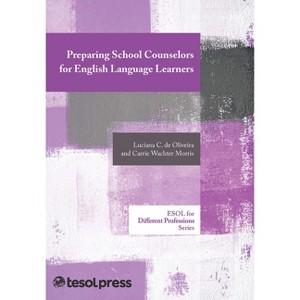 Preparing School Counselors for English Language Learners - (ESOL for Different Professions) by  Luciana C de Oliveira & Carrie A Wachter Morris - 1 of 1