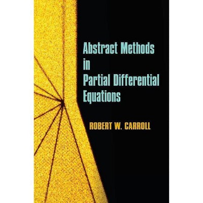 Abstract Methods in Partial Differential Equations - (Dover Books on Mathematics) by  Robert W Carroll & Mathematics (Paperback)