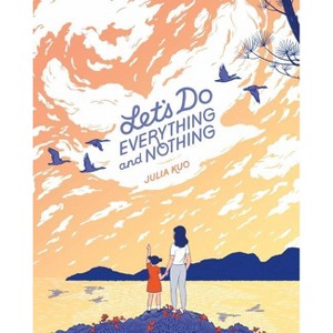 Let's Do Everything and Nothing - by  Julia Kuo (Hardcover) - 1 of 1
