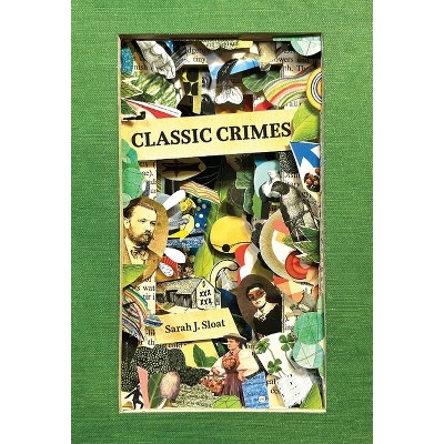 Classic Crimes - by  Sarah J Sloat (Paperback)