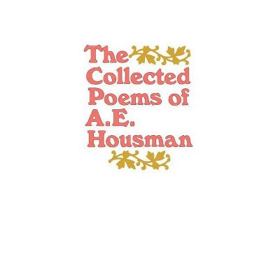 The Collected Poems of A. E. Housman - by  A E Housman (Paperback)