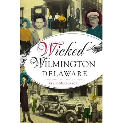 Wicked Wilmington, Delaware - by  Kevin McGonegal (Paperback)