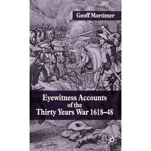 Eyewitness Accounts of the Thirty Years War 1618-48 - by  G Mortimer (Hardcover) - 1 of 1