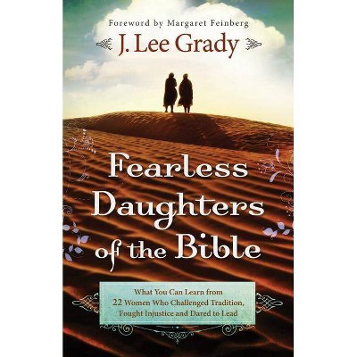 Fearless Daughters of the Bible - by  J Lee Grady (Paperback)