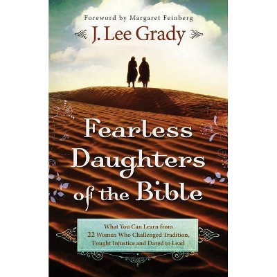 Fearless Daughters of the Bible - by  J Lee Grady (Paperback)