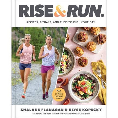 Rise and Run - by Shalane Flanagan & Elyse Kopecky (Hardcover)