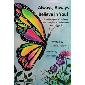 Always, Always Believe in You! - by  Shelly Sheldon (Paperback) - 1 of 1