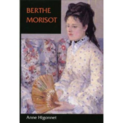 Berthe Morisot - by  Anne Higonnet (Paperback)