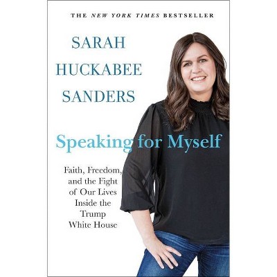 Speaking for Myself - by Sarah Huckabee Sanders (Hardcover)