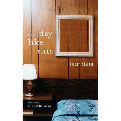 On A Day Like This - by  Peter Stamm (Paperback)