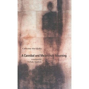 A Cannibal and Melancholy Mourning - by  Catherine Mavrikakis (Paperback) - 1 of 1