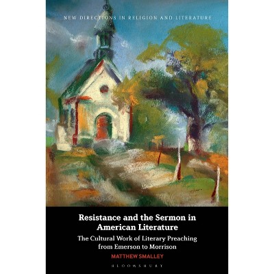 Resistance and the Sermon in American Literature - (New Directions in Religion and Literature) by  Matthew Smalley (Hardcover)