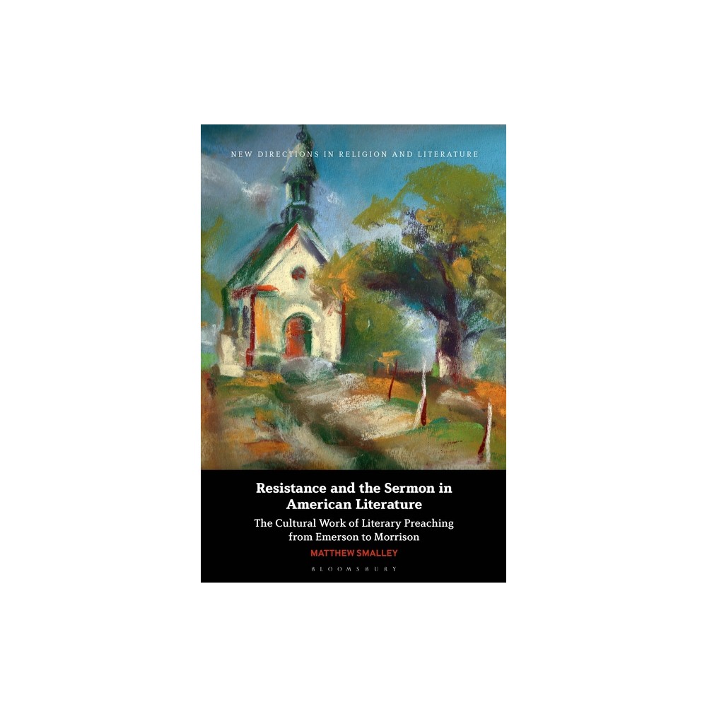 Resistance and the Sermon in American Literature - (New Directions in Religion and Literature) by Matthew Smalley (Hardcover)