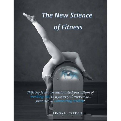 The New Science of Fitness - by  Linda H Carden (Paperback)