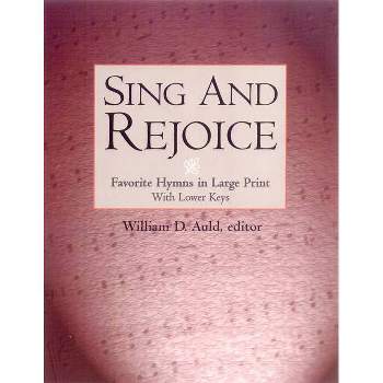Sing and Rejoice - (Favourite Hymns in Large Print with Lower Keys) by  William D Auld (Paperback)