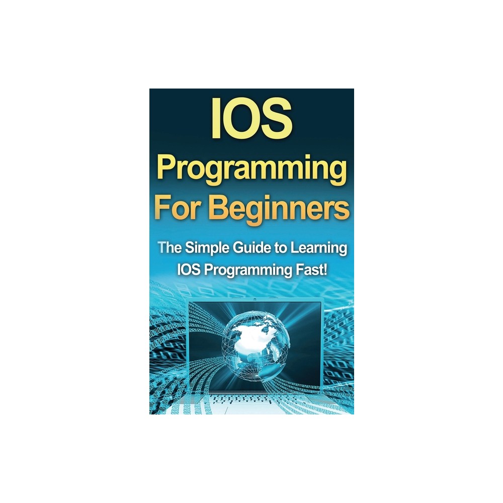 IOS Programming For Beginners - by Tim Warren (Hardcover)