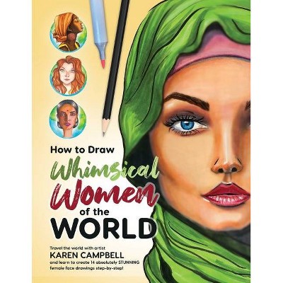 How to Draw Whimsical Women of the World - by  Karen Campbell (Paperback)