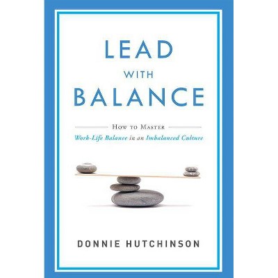 Lead with Balance - by  Donnie Hutchinson (Paperback)