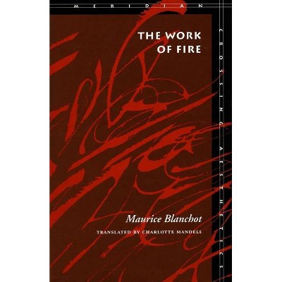 The Work of Fire - (Meridian: Crossing Aesthetics) by  Maurice Blanchot (Paperback)