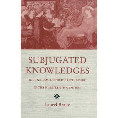 Subjugated Knowledges - by  Laurel Brake (Paperback)