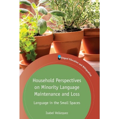 Household Perspectives on Minority Language Maintenance and Loss - (Bilingual Education & Bilingualism) by  Isabel Velázquez (Paperback)