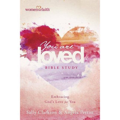 You Are Loved Bible Study - (Belong) by  Sally Clarkson & Angela Perritt (Paperback)