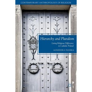 Hierarchy and Pluralism - (Contemporary Anthropology of Religion) by  A Pasieka (Hardcover) - 1 of 1