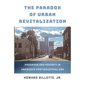 The Paradox of Urban Revitalization - (City in the Twenty-First Century) by  Howard Gillette (Hardcover) - 1 of 1