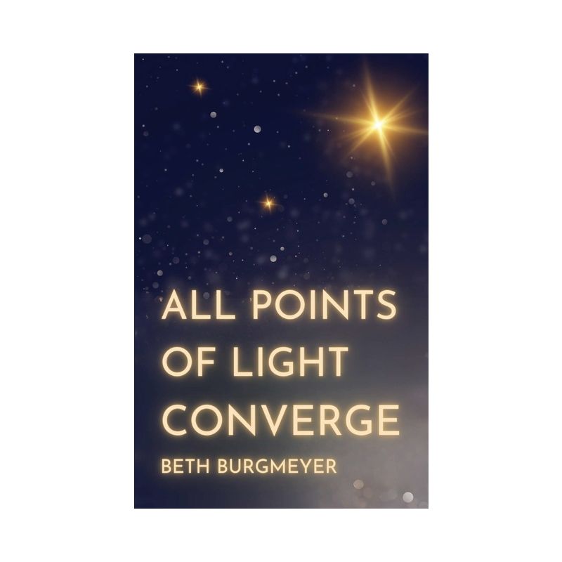 All Points of Light Converge - by  Beth Burgmeyer (Paperback), 1 of 2
