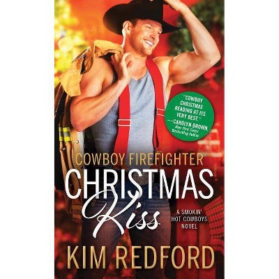 Cowboy Firefighter Christmas Kiss - (Smokin' Hot Cowboys) by  Kim Redford (Paperback)