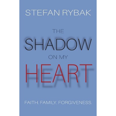 The Shadow On My Heart - by  Stefan Rybak (Paperback)