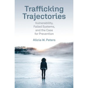 Trafficking Trajectories - (Pennsylvania Studies in Human Rights) by  Alicia W Peters (Hardcover) - 1 of 1