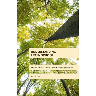 Understanding Life in School - by  John Quay (Hardcover)