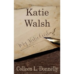 Katie Walsh - by  Colleen L Donnelly (Paperback) - 1 of 1