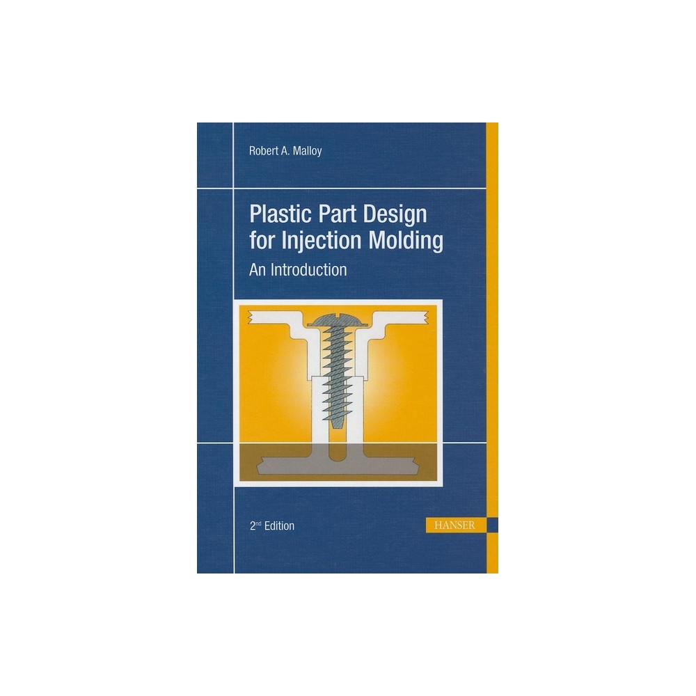 Plastic Part Design for Injection Molding 2e - 2nd Edition by Robert A Malloy (Hardcover)
